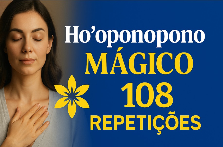 Ho’oponopono Mágico: Por que 108 Repetições Transformam Sua Vida